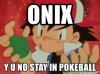 onix-y-u-no-stay-in-pokeball.jpg